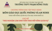 CHƯƠNG TRÌNH HỌC TẬP THỰC HÀNH MÔN GIÁO DỤC QUỐC PHÒNG VÀ AN NINH THEO NẾP SỐNG QUÂN SỰ CỦA HỌC SINH KHỐI 12 VỚI CHỦ ĐỀ “TRẢI NGHIỆM LÀM SINH VIÊN THEO NẾP SỐNG QUÂN SỰ”