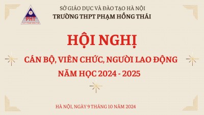 HỘI NGHỊ CÁN BỘ, VIÊN CHỨC, NGƯỜI LAO ĐỘNG TRƯỜNG THPT PHẠM HỒNG THÁI NĂM HỌC 2024-2025