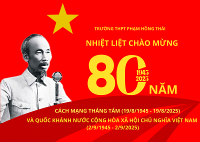 TRƯỜNG THPT PHẠM HỒNG THÁI NHIỆT LIỆT CHÀO MỪNG 80 NĂM CÁCH MẠNG THÁNG TÁM (19/8/1945-19/8/2025) VÀ QUỐC KHÁNH (2/9/1945-2/9/2025)
