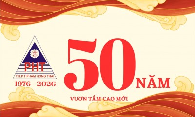 KẾ HOẠCH TỔ CHỨC LỄ KỶ NIỆM 50 NĂM THÀNH LẬP TRƯỜNG THPT PHẠM HỒNG THÁI (1976-2026)